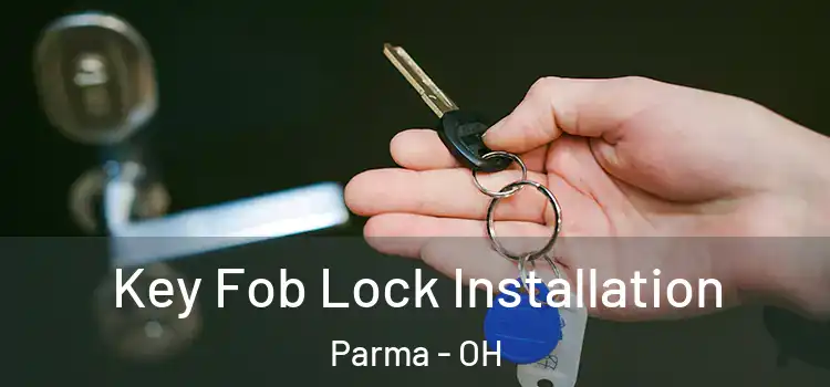 Key Fob Lock Installation Parma - OH